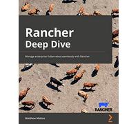 Rancher Deep Dive: Manage enterprise Kubernetes seamlessly with Rancher