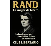 Rand: La mujer de hierro: La hereje rusa que convirtió su vida en un manifiesto (Underground Libertario)
