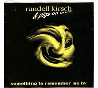 Randell Kirsch & Pigs On Corn - Something To Remember Me By-7" 45