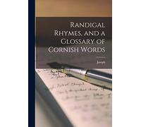 Randigal Rhymes, and a Glossary of Cornish Words