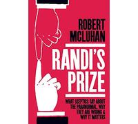 Randi's Prize: What Sceptics Say About the Paranormal, Why They Are Wrong, and Why It Matters