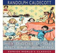 Randolph Caldecott Hey Diddle Diddle & Baby Bunting (Esprios Classics): PICTURE Randolph Caldecott Multicolor