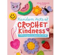 Random Acts of Crochet Kindness : Little Projects to Share the Love