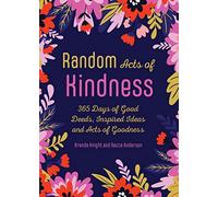 Random Acts of Kindness: 365 Days of Good Deeds, Inspired Ideas and Acts of Goodness (Becca's Self-Care)