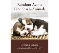 Random Acts of Kindness by Animals: (Animal Stories for Adults, Animal Love Book)