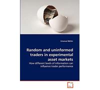 Random and uninformed traders in experimental asset markets: How different levels of information can influence trader performance