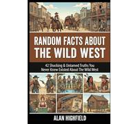 Random Facts About the Wild West: 42 Shocking & Untamed Truths You Never Knew Existed About the Wild West