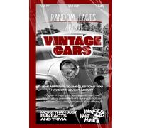 Random Facts About Vintage Cars: More Than Just Fun Facts and Trivia About Classic Cars