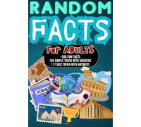 Random Facts for Adults: +500 Fun & Interesting Facts | 196 Mind Blowing Simple Trivia And 117 Quiz Trivia With Answers | History, Science, Sports