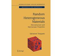 Random Heterogeneous Materials: Microstructure and Macroscopic Properties: 16 (Interdisciplinary Applied Mathematics, 16)