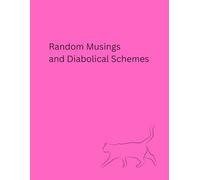 Random Musings and Diabolical Schemes