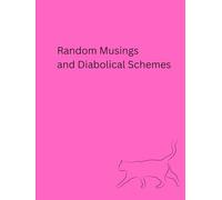 Random Musings and Diabolical Schemes
