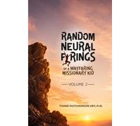 RANDOM NEURAL FIRINGS: of a Wayfaring Missionary Kid, Vol. 2