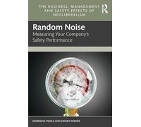 Random Noise: Measuring Your Company's Safety Performance (The Business, Management and Safety Effects of Neoliberalism)