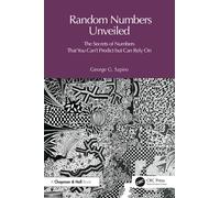 Random Numbers Unveiled : The Secrets of Numbers That You Can't Predict but Can Rely On