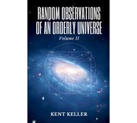 Random Observations of an Orderly Universe, Volume II