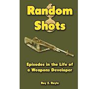 Random Shots: Episodes in the Life of a Weapons Developer