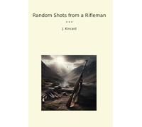 Random Shots from a Rifleman (Classic Books)