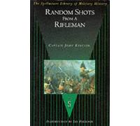 Random Shots from a Rifleman (The Spellmount library of military history)