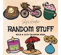 Random Stuff Coloring Book: Fun and Easy Doodles of Food, Objects, and Everyday Things: A Relaxing and Creative Coloring Book Featuring Cute ... and Quirky Designs for Teens, and Adults