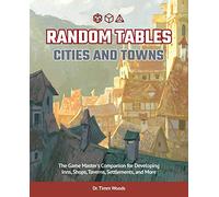 Random Tables: Cities and Towns: The Game Master's Companion for Developing Inns, Shops, Taverns, Settlements, and More
