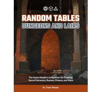 Random Tables: Dungeons And Lairs : The Game Master's Companion for Creating Secret Entrances, Rumors, and More