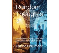 Random Thoughts 3: Reflections on Dharma, Data, and Decisions in a Disrupted World: 1