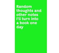 Random Thoughts and Other Notes I'll Turn Into a Book One Day: 120 College Lined Notebook | Funny Novelty Office Gag | Funny Quote Notebook Gift