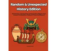 Random & Unexpected: History Edition: Bold & Easy Coloring Book of Fascinating Objects from Ancient Civilizations, Medieval Times, and Beyond (Random & Unexpected Coloring Books)