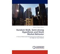 Random Walk, Semi-strong Hypothesis and Stock Market Behavior: A Test of Weak and Semi-Strong form Efficiency in the Nigerian Stock Market