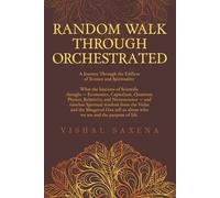 Random Walk Through Orchestrated: A Journey Through the Edifices of Science and Spirituality