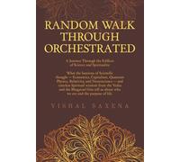 Random Walk Through Orchestrated: A Journey Through the Edifices of Science and Spirituality