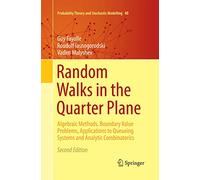 Random Walks in the Quarter Plane: Algebraic Methods, Boundary Value Problems, Applications to Queueing Systems and Analytic Combinatorics: 40 (Probability Theory and Stochastic Modelling, 40)