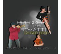 Randy Brecker & Ada Rovatti - Brecker Plays Rovatti: Sacred Bond