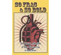Randy Brown So Frag & So Bold: Short Poems, Aphorisms & Other Wartime Fun Randy Brown Multicolor