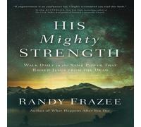 Randy Frazee The His Mighty Strength: Walk Daily in the Same Power That Raised Randy Frazee Multicolor