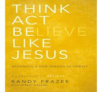 Randy Frazee The Think, Act, Be Like Jesus: Becoming a New Person in Christ Randy Frazee Multicolor