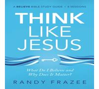 Randy Frazee The Think Like Jesus Bible Study Guide: What Do I Believe & Why Randy Frazee Multicolor