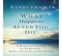 Randy Frazee The What Happens After You Die: A Biblical Guide to Paradise Randy Frazee Multicolor