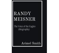RANDY MEISNER: The Voice of the Eagles