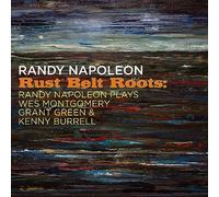 Randy Napoleon - Rust Belt Roots: Randy Napoleon Plays Wes Montgomery, Grant Green & Kenny Burrell