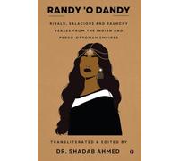 Randy 'O Dandy: Ribald, Salacious and Raunchy Verses from the Indian and Perso - Ottoman Empires