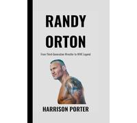 Randy Orton: From Third-Generation Wrestler to WWE Legend (WWE Icons: The Champions Who Changed the Game)