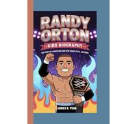 RANDY ORTON KIDS BIOGRAPHY: The Story of a Wrestling Hero with Power, Style and Heart