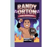 RANDY ORTON KIDS BIOGRAPHY: The Story of a Wrestling Hero with Power, Style and Heart