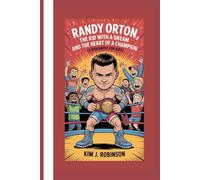 Randy Orton:: The Kid with a Dream and the Heart of a Champion