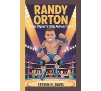 RANDY ORTON: The Viper’s Big Adventure (A Biography Book for kids)