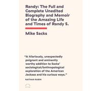 Randy: The Full and Complete Unedited Biography and Memoir of the Amazing Life and Times of Randy S.!