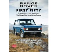 Range Rover The First Fifty: History: Prototypes, YVBs and NXCs the Story of the Early Range Rover
