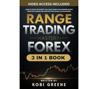 Range Trading Mastery in Forex: Learn to Read the Market Like a Map, Target High-Reward Setups Inside Key Ranges and Avoid Getting Caught in False Moves